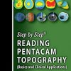 Step By Step Reading Pentacam Topography (Basics And Clinical Applications), 3rd edition (Original PDF from Publisher)
