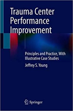 Trauma Center Performance Improvement: Principles and Practice, With Illustrative Case Studies (Original PDF from Publisher)