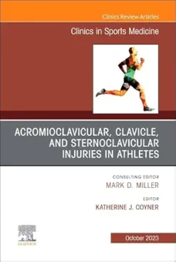 Acromioclavicular, Clavicle, and Sternoclavicular Injuries in Athletes, An Issue of Clinics in Sports Medicine (Volume 42-4) (Original PDF from Publisher)