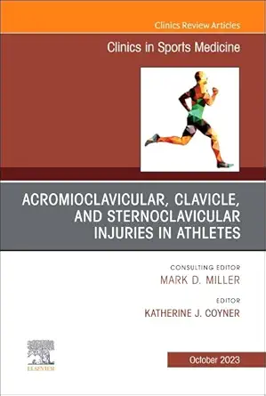 Acromioclavicular, Clavicle, and Sternoclavicular Injuries in Athletes, An Issue of Clinics in Sports Medicine (Volume 42-4) (Original PDF from Publisher)