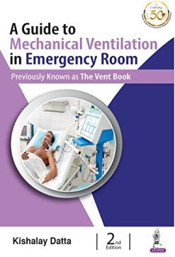 A Guide to Mechanical Ventilation in Emergency Room, 2nd Edition (Original PDF from Publisher)