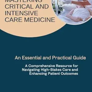 Mastering Critical and Intensive Care Medicine: An Essential and Practical Guide (EPUB)