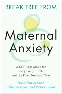 Break Free from Maternal Anxiety: A Self-Help Guide for Pregnancy, Birth and the First Postnatal Year (Original PDF from Publisher)