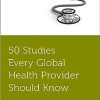 50 Studies Every Global Health Provider Should Know (Original PDF from Publisher)