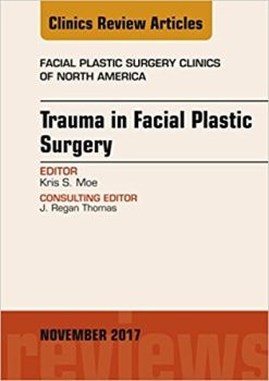 Trauma in Facial Plastic Surgery, An Issue of Facial Plastic Surgery Clinics of North America, E-Book (The Clinics: Surgery)
