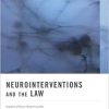 Neurointerventions and the Law: Regulating Human Mental Capacity (Original PDF from Publisher)