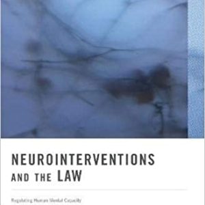 Neurointerventions and the Law: Regulating Human Mental Capacity (Original PDF from Publisher)