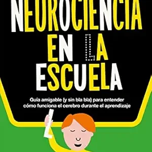 Neurociencia en la escuela: Guía amigable (sin bla bla) para entender cómo funciona el cerebro durante el aprendizaje (Educación que Ladra) (Spanish Edition) (EPUB)