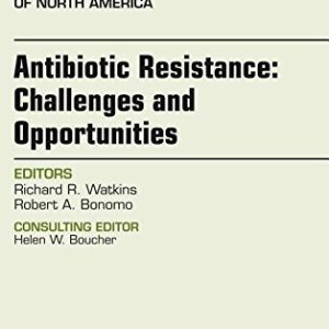 Antibiotic Resistance: Challenges and Opportunities, An Issue of Infectious Disease Clinics of North America, 1e (The Clinics: Internal Medicine) by Robert A. Bonomo MD (2016-06-10) (PDF)