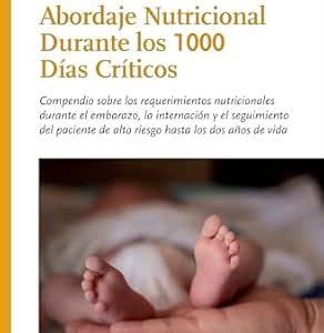 Abordaje Nutricional durante los 1000 Días Críticos: Compendio sobre los requerimientos nutricionales durante el embarazo, la internación y el seguimiento … años de vida (Nutrición) (Spanish Edition) (EPUB)