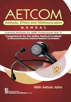 AETCOM Attitude, EThics and COMmunication MANUAL Learning Modules for MBBS Professional Year IV Competencies for the Indian Medical Graduate (Original PDF from Publisher)