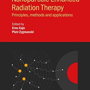Nanoparticle Enhanced Radiation Therapy: Principles, methods and applications (IOP Series in Global Health and Radiation Oncology) (Original PDF from Publisher)