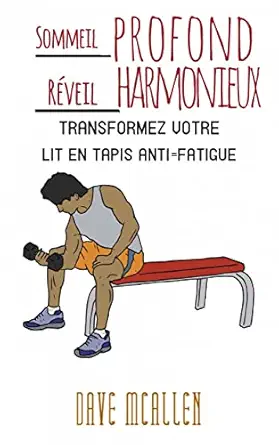 Sommeil profond, Réveil harmonieux: Transformez votre lit en tapis anti-fatigue (French Edition) (EPUB)