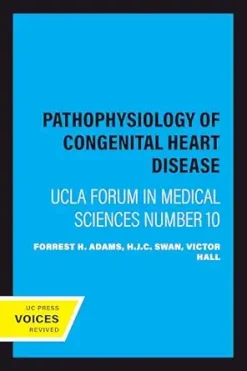 Pathophysiology of Congenital Heart Disease: UCLA Forum in Medical Sciences Number 10 (Original PDF from Publisher)