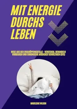 Mit Energie durchs Leben: Wege aus der Erschöpfungsfalle – Verstehen, behandeln, vorbeugen und chronische Müdigkeit bewältigen (CFS) (German Edition) (EPUB)