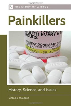 Painkillers: History, Science, and Issues (The Story of a Drug)