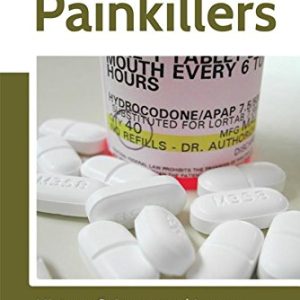 Painkillers: History, Science, and Issues (The Story of a Drug)