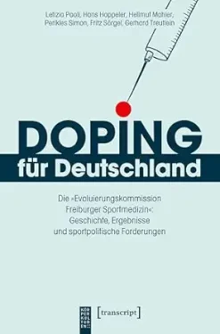 Doping für Deutschland: Die »Evaluierungskommission Freiburger Sportmedizin«: Geschichte, Ergebnisse und sportpolitische Forderungen (KörperKulturen) (German Edition) (Original PDF from Publisher)