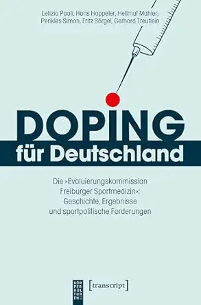Doping für Deutschland: Die »Evaluierungskommission Freiburger Sportmedizin«: Geschichte, Ergebnisse und sportpolitische Forderungen (KörperKulturen) (German Edition) (Original PDF from Publisher)
