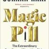 Magic Pill: The Extraordinary Benefits and Disturbing Risks of the New Weight Loss Drugs (Original PDF from Publisher)