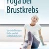 Yoga bei Brustkrebs: Spezielle Übungen für Gesundheit und Rehabilitation (German Edition) (Original PDF from Publisher)