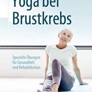 Yoga bei Brustkrebs: Spezielle Übungen für Gesundheit und Rehabilitation (German Edition) (Original PDF from Publisher)