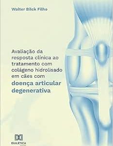 Avaliação da resposta clínica ao tratamento com colágeno hidrolisado em cães com doença articular degenerativa (EPUB)
