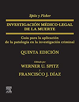 Spitz y Fisher. Investigación médico-legal de la muerte: Guía para la aplicación de la patología a la investigación criminal, 5e (Spanish Edition) (True PDF)