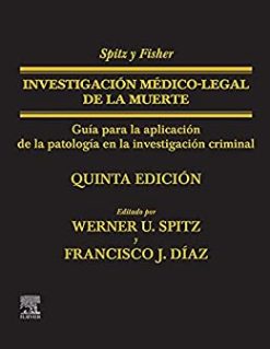 Spitz y Fisher. Investigación médico-legal de la muerte: Guía para la aplicación de la patología a la investigación criminal (Spanish Edition) (Original PDF from Publisher)