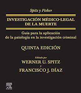 Spitz y Fisher. Investigación médico-legal de la muerte: Guía para la aplicación de la patología a la investigación criminal (Spanish Edition) (Original PDF from Publisher)