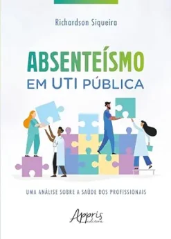Absenteísmo em UTI Pública: Uma Análise sobre a Saúde dos Profissionais (Portuguese Edition) (EPUB)