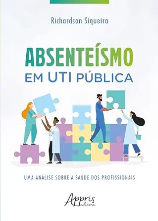 Absenteísmo em UTI Pública: Uma Análise sobre a Saúde dos Profissionais (Portuguese Edition) (EPUB)