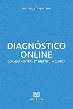 Diagnóstico online: quando a internet substitui a clínica (Portuguese Edition) (EPUB)