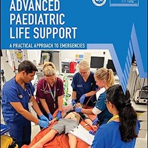 Advanced Paediatric Life Support: A Practical Approach to Emergencies, 7th Edition (Advanced Life Support Group) (Original PDF from Publisher)