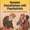 Dynamic Consultations with Psychiatrists: Understanding Severely Troubled Patients (Original PDF from Publisher)