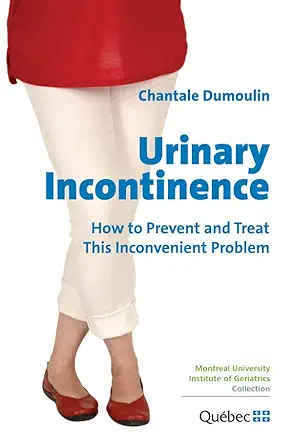 Urinary Incontinence: How to Prevent and Treat this Inconvenient Problem (EPUB)