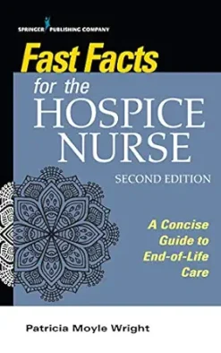 Fast Facts for the Hospice Nurse: A Concise Guide to End-of-Life Care, 2nd Edition (Original PDF from Publisher)
