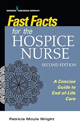 Fast Facts for the Hospice Nurse: A Concise Guide to End-of-Life Care, 2nd Edition (Original PDF from Publisher)