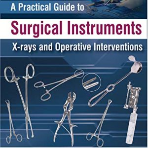 A Practical Guide to Surgical Instruments: X-Rays and Operative Interventions (Original PDF from Publisher)
