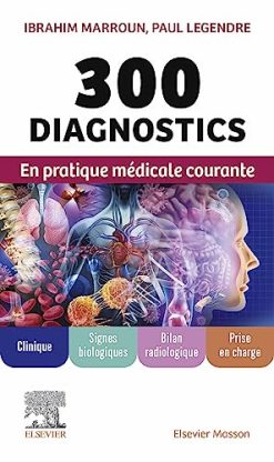 300 diagnostics en pratique médicale courante: Clinique, signes biologiques, bilan radiologique, prise en charge (French Edition) (True PDF)