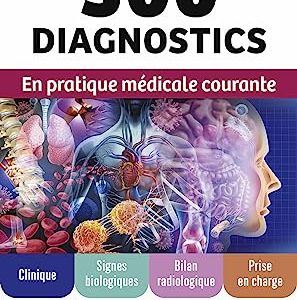 300 diagnostics en pratique médicale courante: Clinique, signes biologiques, bilan radiologique, prise en charge (French Edition) (True PDF)