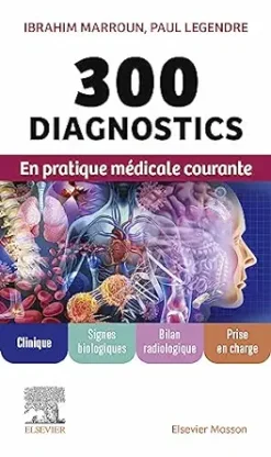 300 diagnostics en pratique médicale courante: Clinique, signes biologiques, bilan radiologique, prise en charge (French Edition) (True PDF from Publisher)