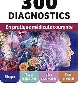 300 diagnostics en pratique médicale courante: Clinique, signes biologiques, bilan radiologique, prise en charge (French Edition) (True PDF from Publisher)