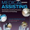 Medical Assisting: Administrative and Clinical Procedures with Anatomy and Physiology, 6th Edition