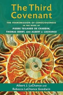 The Third Covenant: The Transmission of Consciousness in the Work of Pierre Teilhard de Chardin, Thomas Berry, and Albert J. LaChance (EPUB)