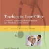 Teaching in Your Office: A Guide to Instructing Medical Students and Residents, 2e