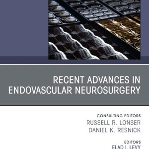 Recent Advances in Endovascular Neurosurgery, An Issue of Neurosurgery Clinics of North America, E-Book (The Clinics: Internal Medicine) (Original PDF from Publisher)