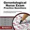 Gerontological Nurse Exam Practice Questions: Gerontological Nurse Practice Tests & Exam Review for the Gerontological Nurse Exam (Original PDF From Publisher)
