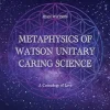 Metaphysics of Watson Unitary Caring Science: A Cosmology of Love (EPUB)