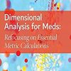 Dimensional Analysis for Meds: Refocusing on Essential Metric Calculations, 5th Edition (Original PDF from Publisher)